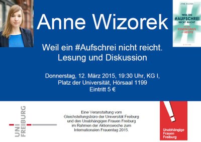 Lesung mit Anne Wizorek am Donnerstag, 12. März 2015, 19:30 Uhr, Platz der Universität, KG I, Hörsaal 1199, Eintritt 5 € Lesung mit Anne Wizorek am Donnerstag, 12. März 2015, 19:30 Uhr, Platz der Universität, KG I, Hörsaal 1199, Eintritt 5 €