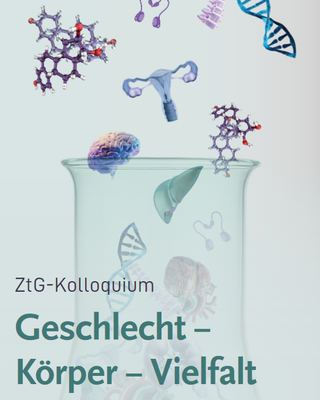 ZtG-Kolloquium Geschlecht – Körper – Vielfalt ZtG-Kolloquium Geschlecht – Körper – Vielfalt